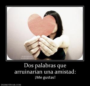 Dos palabras que arruinarían una amistad: ¡Me gustas!