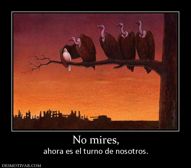 No mires, ahora es el turno de nosotros.