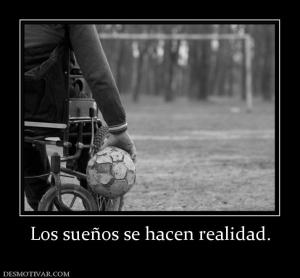 Los sueños se hacen realidad.