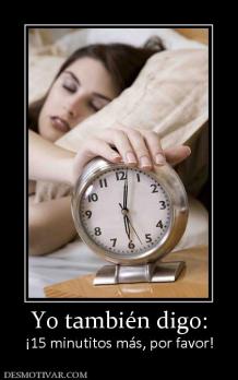 Yo también digo: ¡15 minutitos más, por favor!