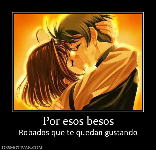 Por esos besos Robados que te quedan gustando