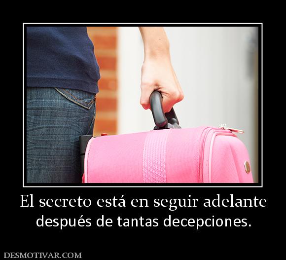 El secreto está en seguir adelante después de tantas decepciones.