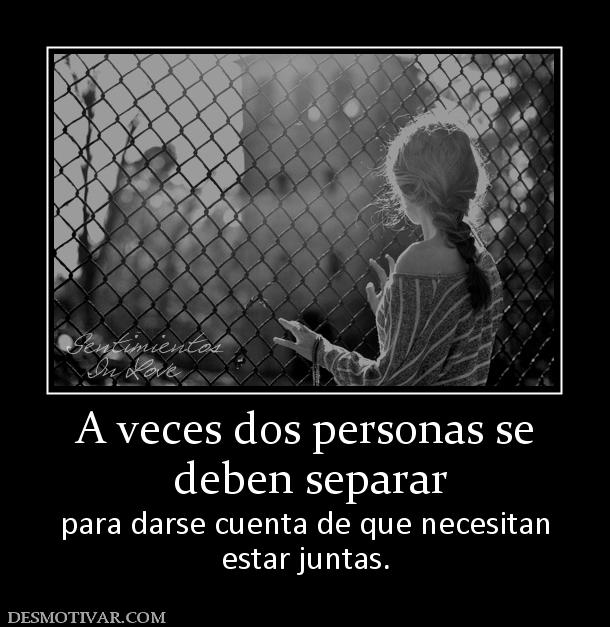 A veces dos personas se  deben separar para darse cuenta de que necesitan estar juntas.