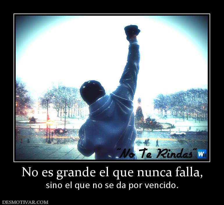 No es grande el que nunca falla, sino el que no se da por vencido.