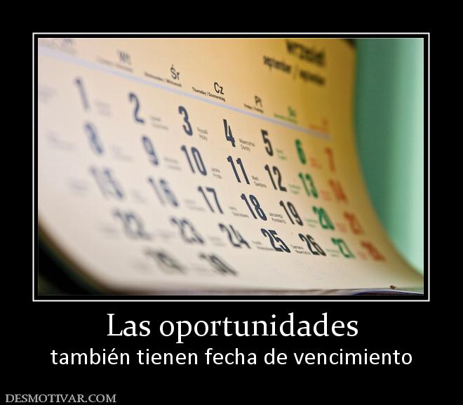 Las oportunidades también tienen fecha de vencimiento