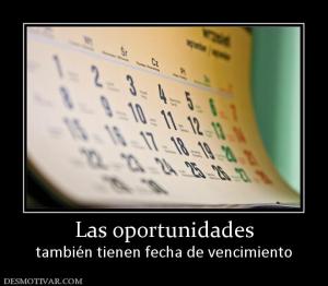 Las oportunidades también tienen fecha de vencimiento