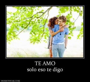 TE AMO solo eso te digo