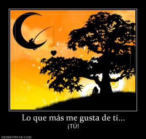 Lo que más me gusta de ti... ¡TÚ!