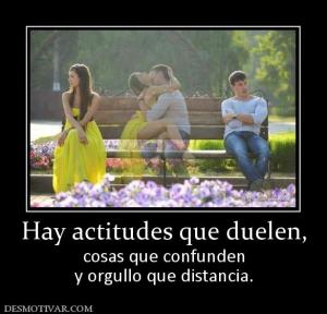 Hay actitudes que duelen, cosas que confunden y orgullo que distancia.