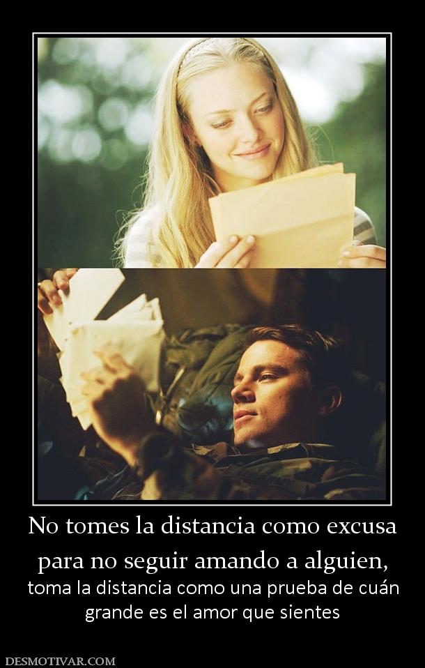 No tomes la distancia como excusa para no seguir amando a alguien,  toma la distancia como una prueba de cuán grande es el amor que sientes