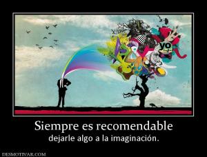 Siempre es recomendable dejarle algo a la imaginación.