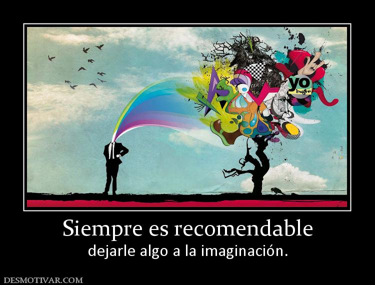 Siempre es recomendable dejarle algo a la imaginación.