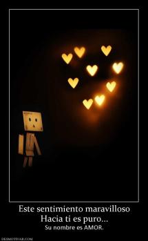 Este sentimiento maravilloso Hacia ti es puro... Su nombre es AMOR.