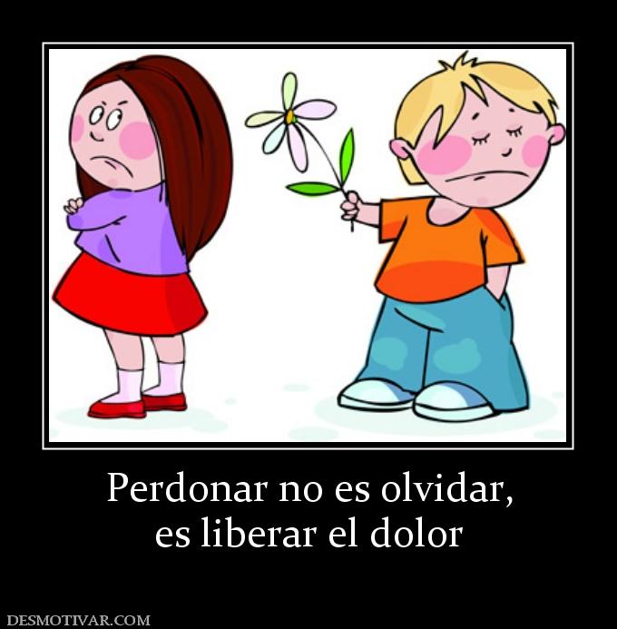 Perdonar no es olvidar, es liberar el dolor