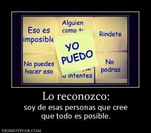 Lo reconozco: soy de esas personas que cree que todo es posible.