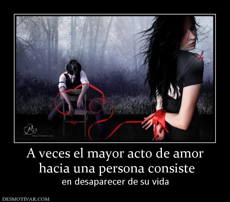 A veces el mayor acto de amor  hacia una persona consiste en desaparecer de su vida