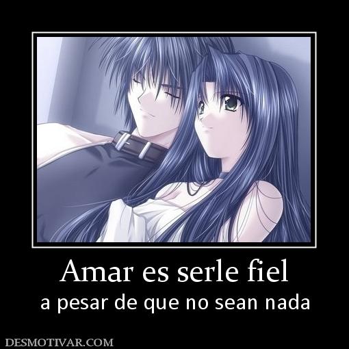 Amar es serle fiel a pesar de que no sean nada