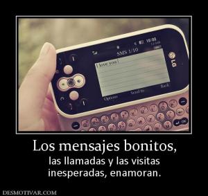 Los mensajes bonitos, las llamadas y las visitas inesperadas, enamoran.