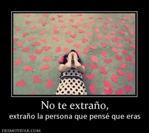 No te extraño, extraño la persona que pensé que eras