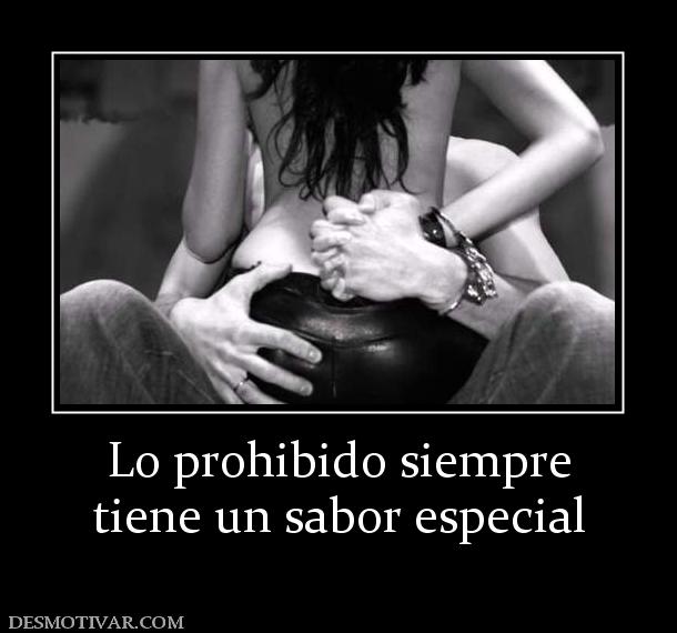 Lo prohibido siempre tiene un sabor especial