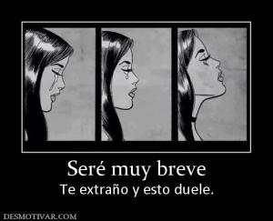 Seré muy breve Te extraño y esto duele.