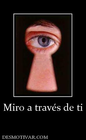 Miro a través de ti