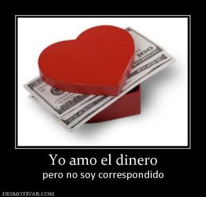 Yo amo el dinero pero no soy correspondido