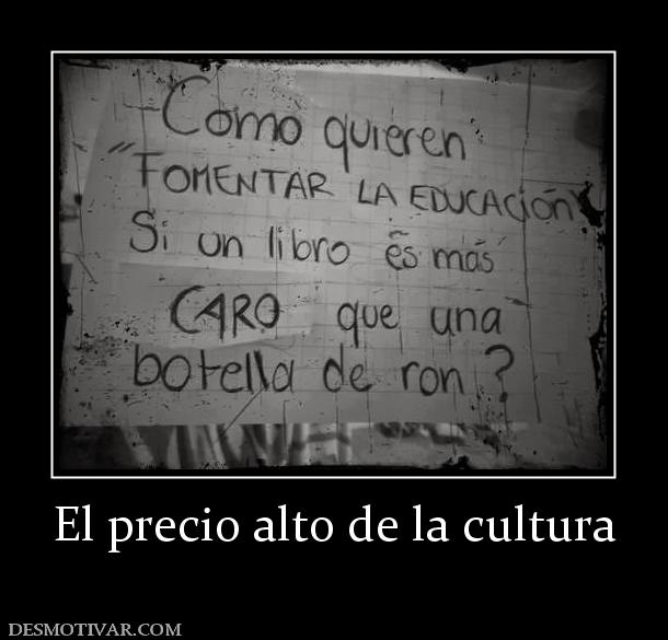 El precio alto de la cultura