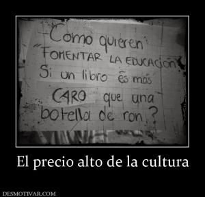 El precio alto de la cultura