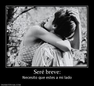 Seré breve: Necesito que estes a mi lado