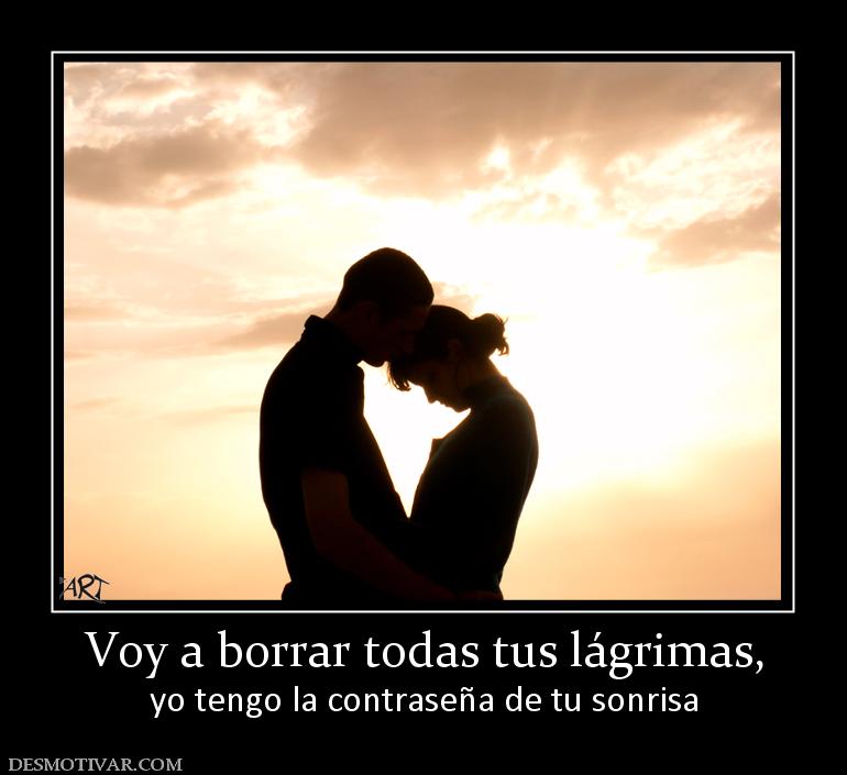 Voy a borrar todas tus lágrimas, yo tengo la contraseña de tu sonrisa