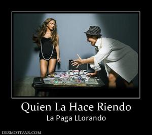 Quien La Hace Riendo La Paga LLorando