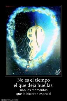 No es el tiempo el que deja huellas,  sino los momentos que lo hicieron especial