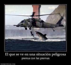 El que se ve en una situación peligros piensa con las piernas