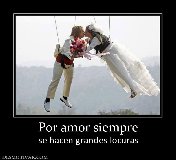Por amor siempre se hacen grandes locuras