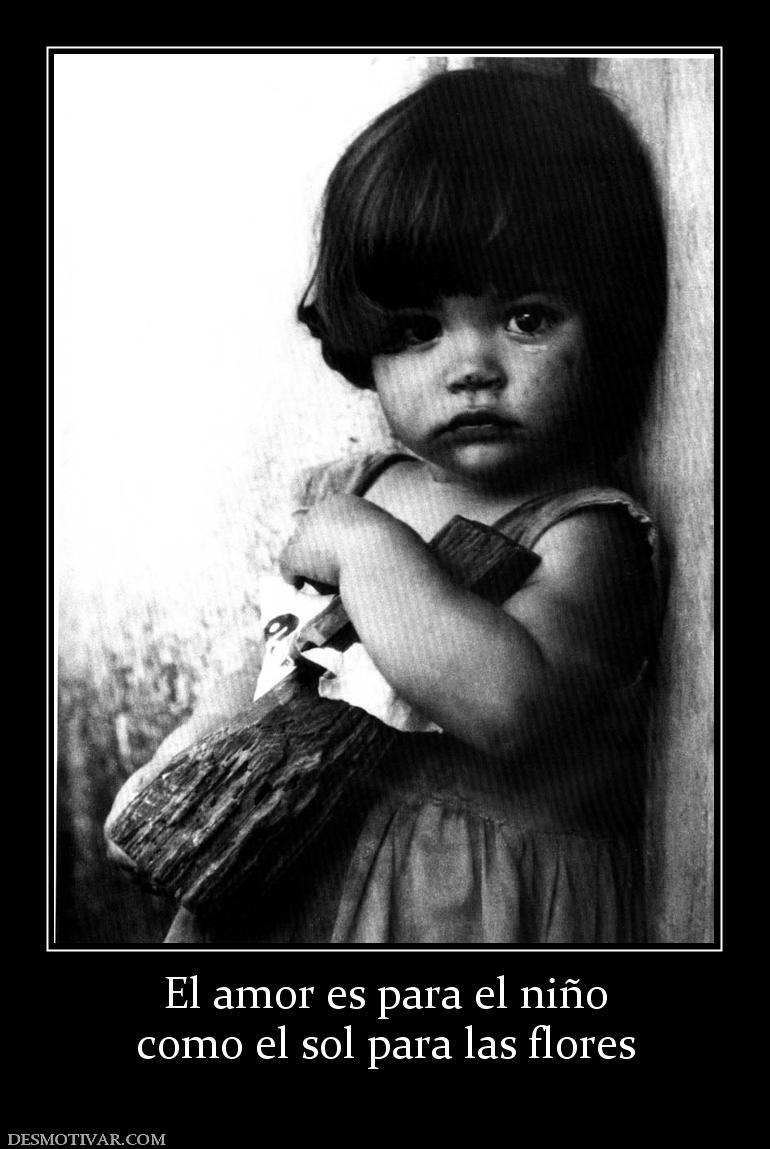 El amor es para el niño como el sol para las flores