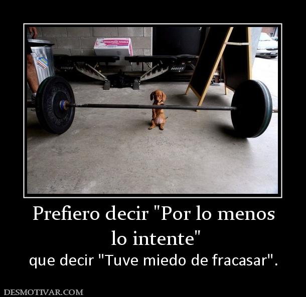 Prefiero decir   lo intente que decir