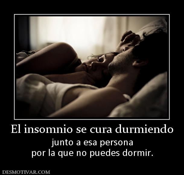 El insomnio se cura durmiendo junto a esa persona por la que no puedes dormir.