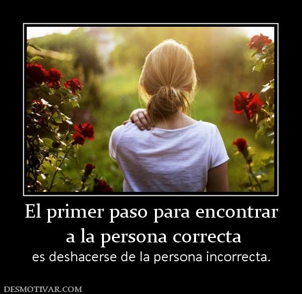 El primer paso para encontrar  a la persona correcta  es deshacerse de la persona incorrecta.