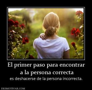 El primer paso para encontrar  a la persona correcta  es deshacerse de la persona incorrecta.