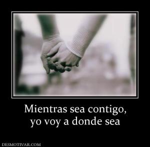 Mientras sea contigo, yo voy a donde sea