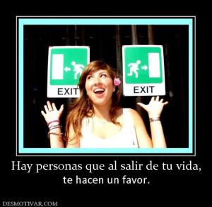Hay personas que al salir de tu vida, te hacen un favor.