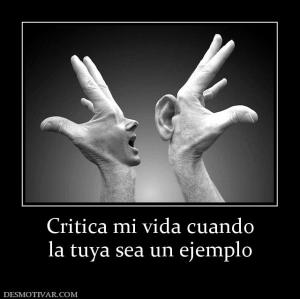 Critica mi vida cuando la tuya sea un ejemplo
