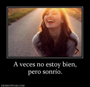 A veces no estoy bien, pero sonrío.