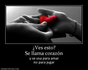 ¿Ves esto? Se llama corazón y se usa para amar no para jugar