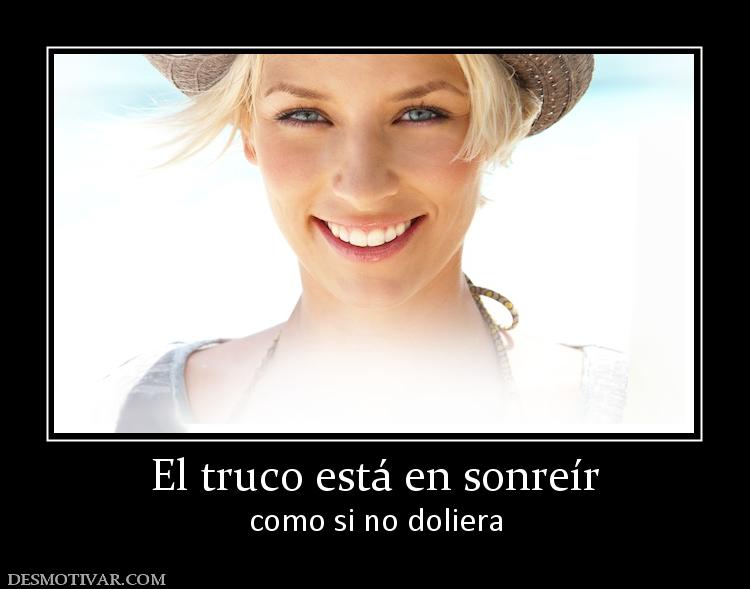 El truco está en sonreír como si no doliera