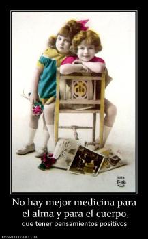 No hay mejor medicina para  el alma y para el cuerpo, que tener pensamientos positivos