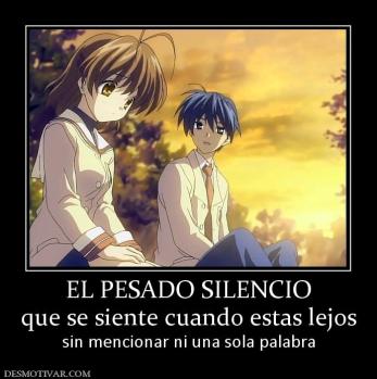 EL PESADO SILENCIO que se siente cuando estas lejos sin mencionar ni una sola palabra