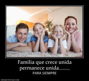 Familia que crece unida permanece unida........ PARA SIEMPRE