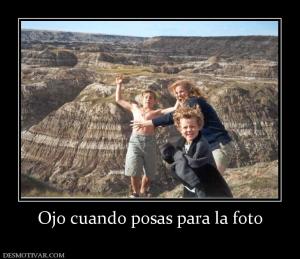 Ojo cuando posas para la foto